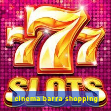 cinema barra shopping